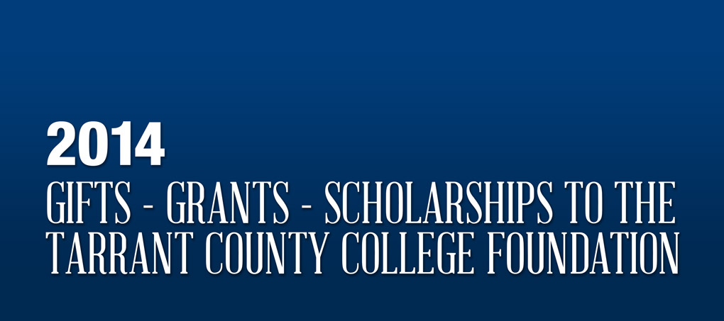 White text on blue reads: Gifts, Grants, and Scholarships to the Tarrant County College Foundation. 2014